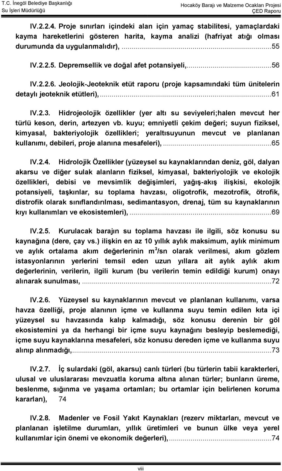 Hidrojeolojik özellikler (yer altı su seviyeleri;halen evcut her türlü keson, derin, artezyen vb.