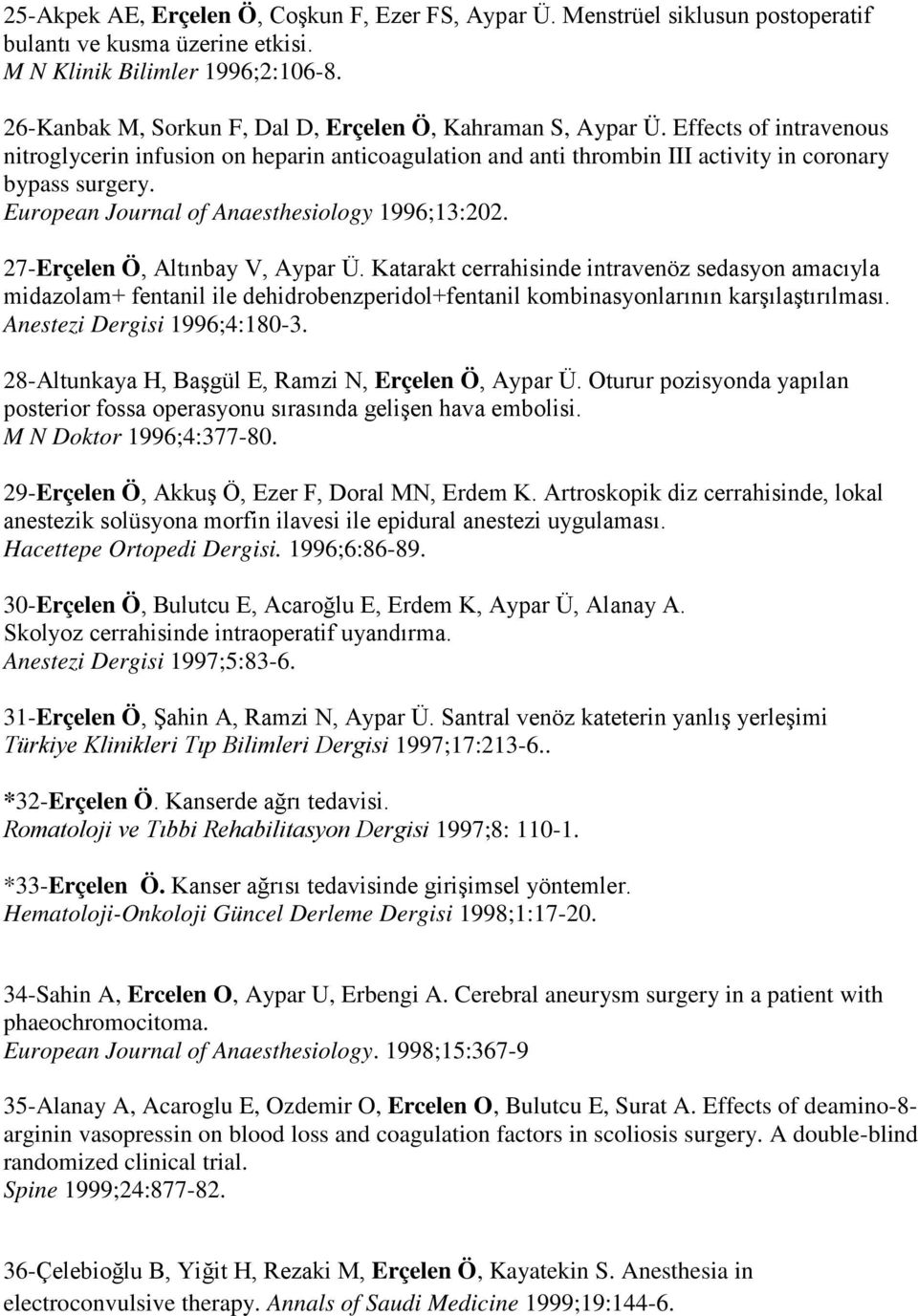 European Journal of Anaesthesiology 1996;13:202. 27-Erçelen Ö, Altınbay V, Aypar Ü.
