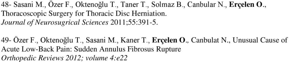 Journal of Neurosugrical Sciences 2011;55:391-5. 49- Özer F., Oktenoğlu T., Sasani M.