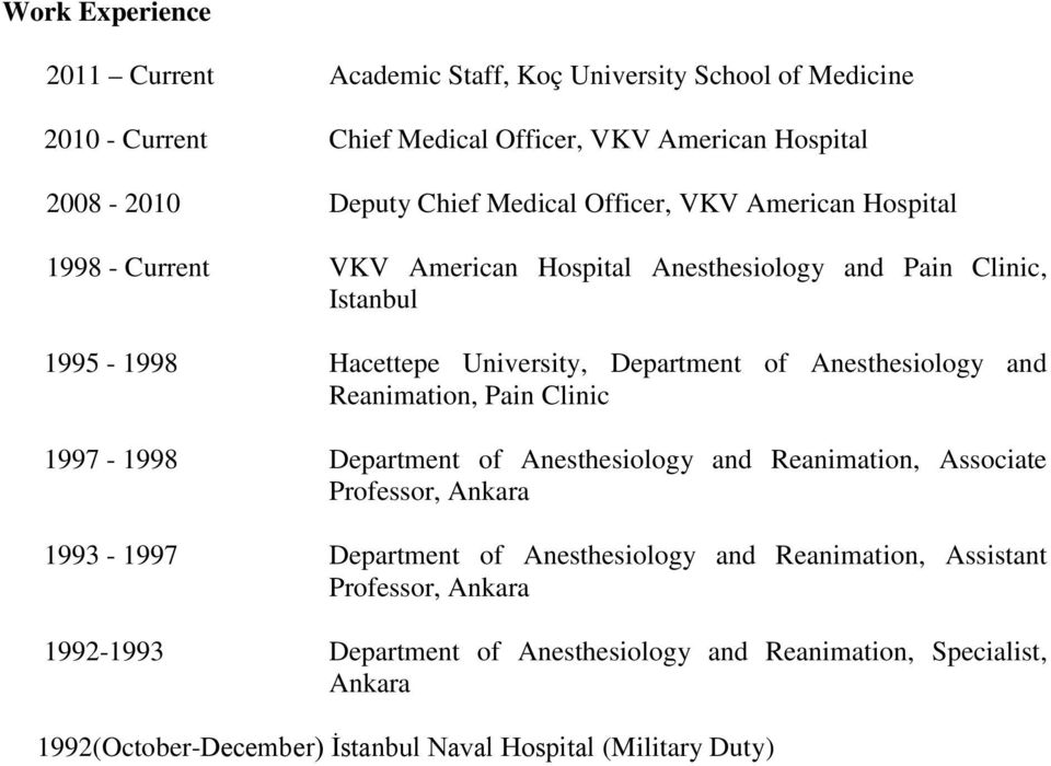 Anesthesiology and Reanimation, Pain Clinic 1997-1998 Department of Anesthesiology and Reanimation, Associate Professor, Ankara 1993-1997 Department of Anesthesiology