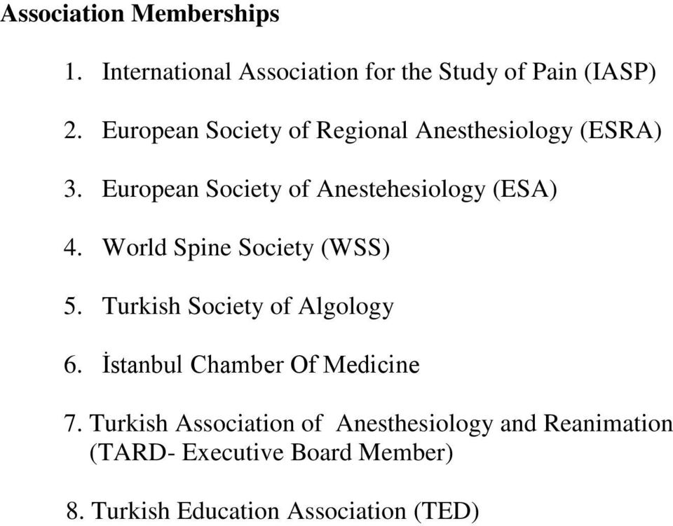 World Spine Society (WSS) 5. Turkish Society of Algology 6. İstanbul Chamber Of Medicine 7.