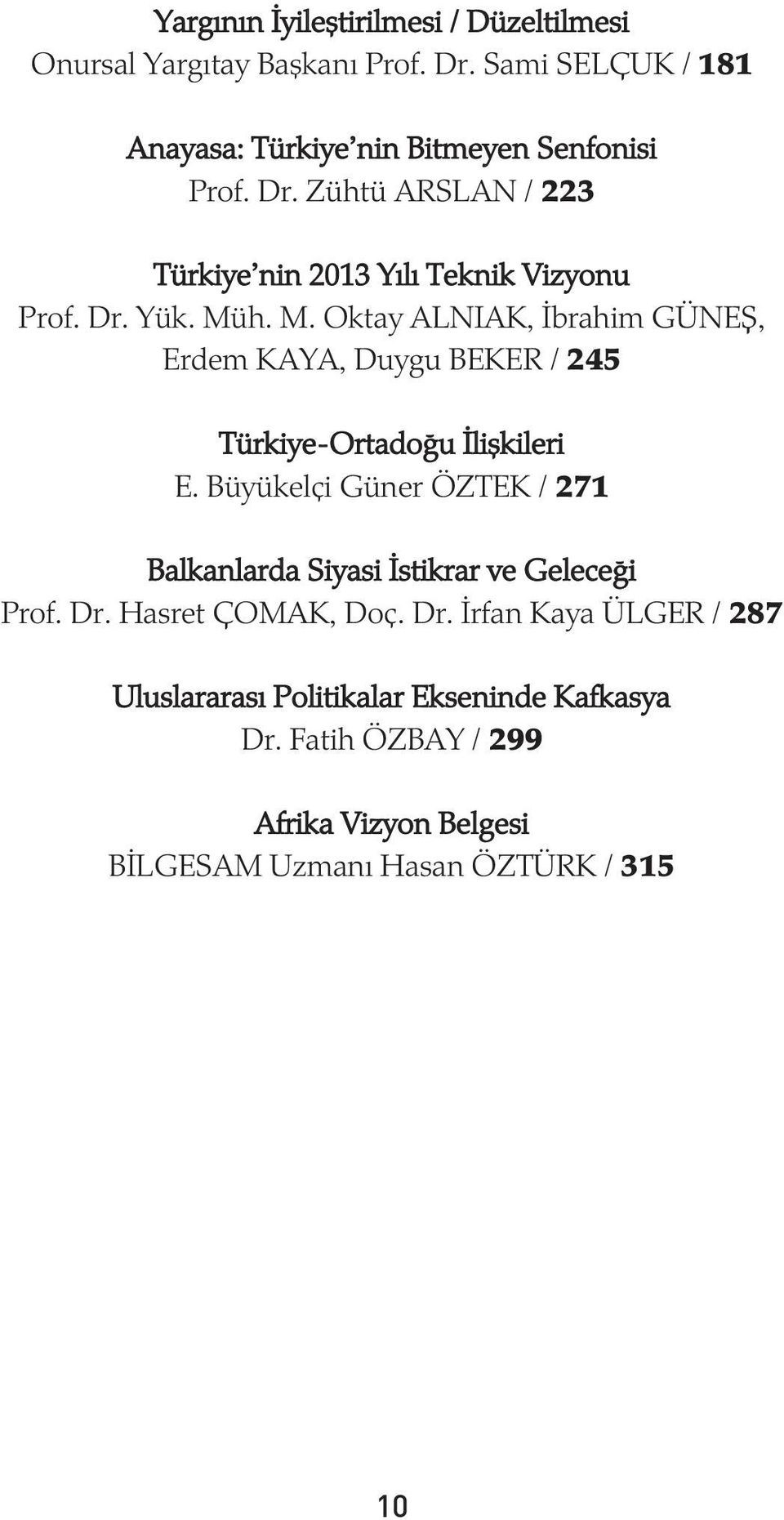 h. M. Oktay ALNIAK, Ýbrahim GÜNEÞ, Erdem KAYA, Duygu BEKER / 245 Türkiye-Ortadoðu Ýliþkileri E.