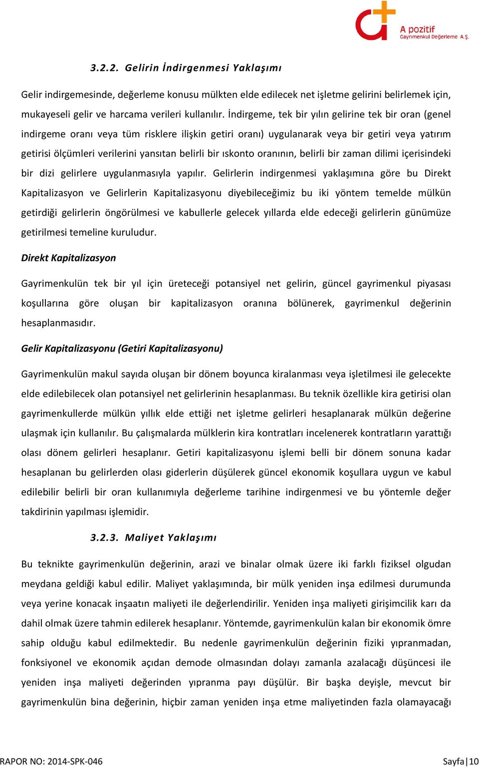 bir ıskonto oranının, belirli bir zaman dilimi içerisindeki bir dizi gelirlere uygulanmasıyla yapılır.