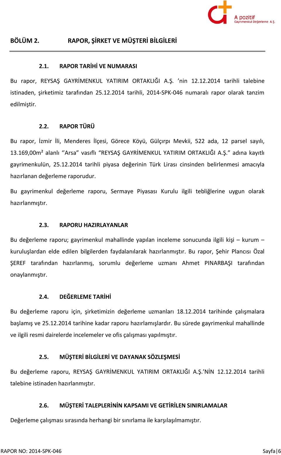 12.2014 tarihli piyasa değerinin Türk Lirası cinsinden belirlenmesi amacıyla hazırlanan değerleme raporudur.