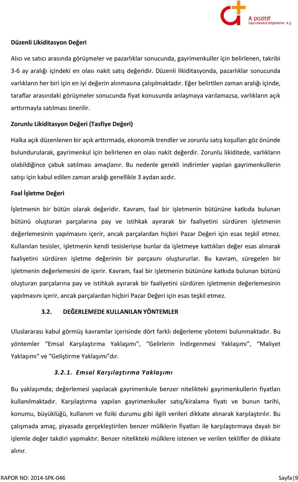 Eğer belirtilen zaman aralığı içinde, taraflar arasındaki görüşmeler sonucunda fiyat konusunda anlaşmaya varılamazsa, varlıkların açık arttırmayla satılması önerilir.