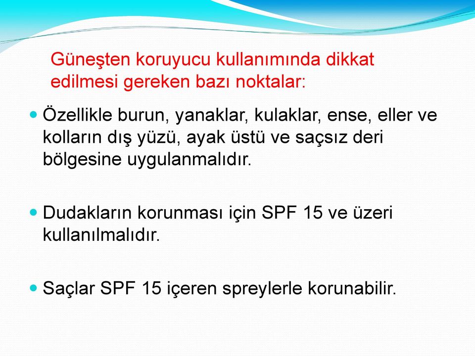 ayak üstü ve saçsız deri bölgesine uygulanmalıdır.