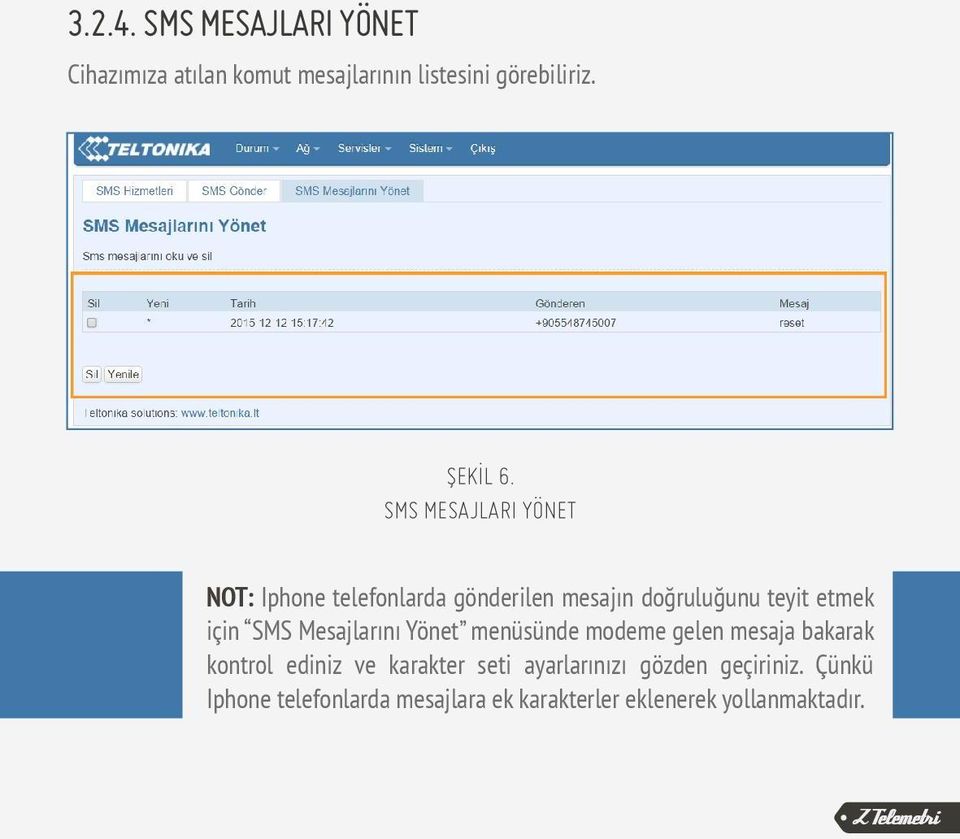 Mesajlarını Yönet menüsünde modeme gelen mesaja bakarak kontrol ediniz ve karakter seti