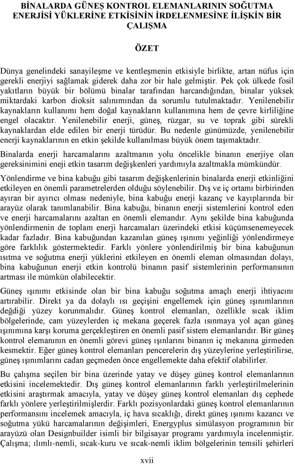 Pek çok ülkede fosil yakıtların büyük bir bölümü binalar tarafından harcandığından, binalar yüksek miktardaki karbon dioksit salınımından da sorumlu tutulmaktadır.