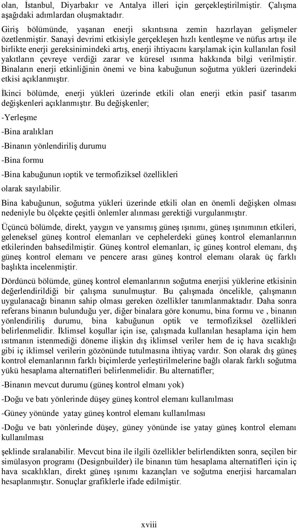 Sanayi devrimi etkisiyle gerçekleşen hızlı kentleşme ve nüfus artışı ile birlikte enerji gereksinimindeki artış, enerji ihtiyacını karşılamak için kullanılan fosil yakıtların çevreye verdiği zarar ve