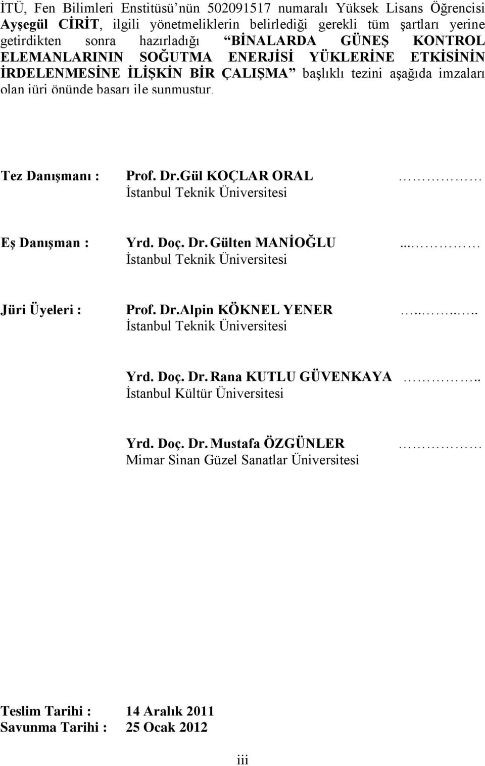 Gül KOÇLAR ORAL İstanbul Teknik Üniversitesi Eş Danışman : Yrd. Doç. Dr. Gülten MANİOĞLU... İstanbul Teknik Üniversitesi Jüri Üyeleri : Prof. Dr.Alpin KÖKNEL YENER...... İstanbul Teknik Üniversitesi Yrd.