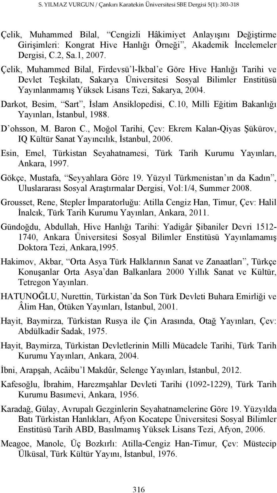 Darkot, Besim, Sart, İslam Ansiklopedisi, C.10, Milli Eğitim Bakanlığı Yayınları, İstanbul, 1988. D ohsson, M. Baron C.