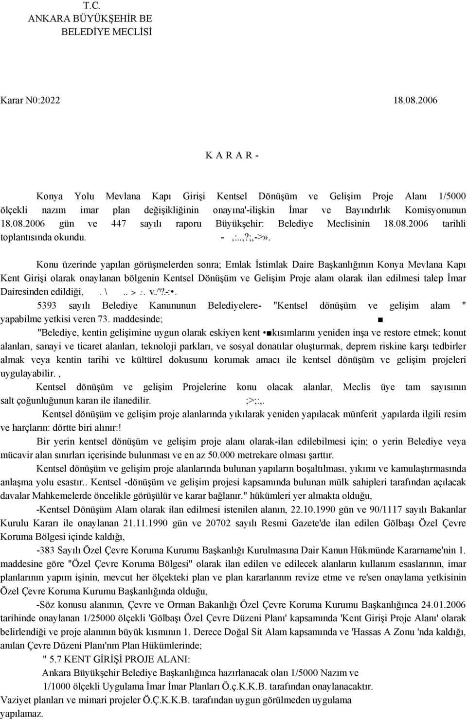 2006 gün ve 447 sayılı raporu Büyükşehir: Belediye Meclisinin 18.08.2006 tarihli toplantısında okundu. -,:..,?;,->».