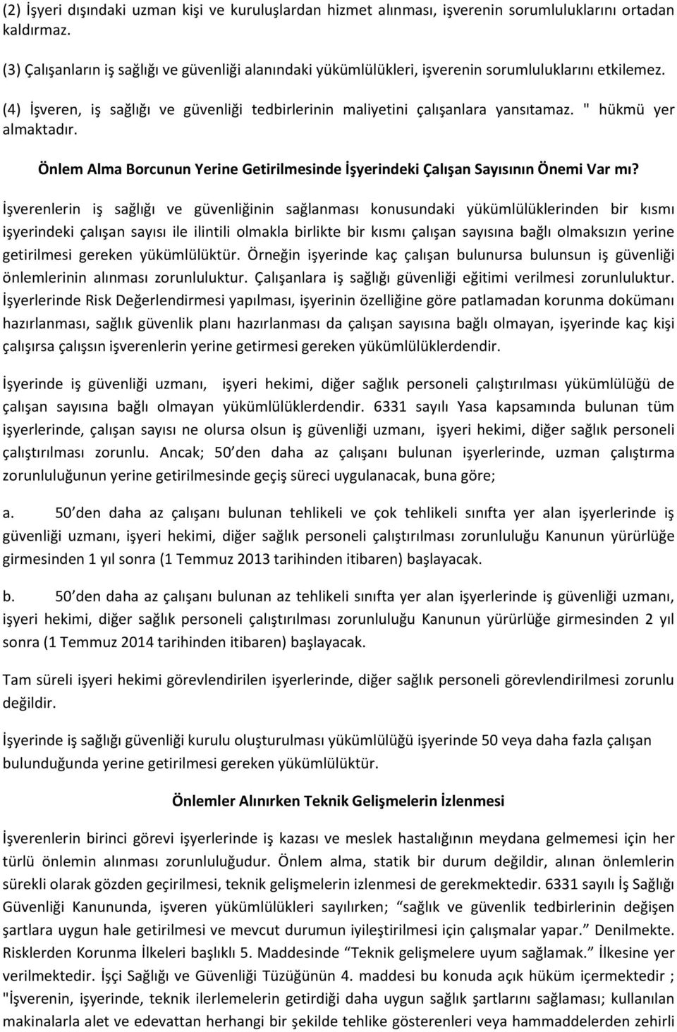 " hükmü yer almaktadır. Önlem Alma Borcunun Yerine Getirilmesinde İşyerindeki Çalışan Sayısının Önemi Var mı?