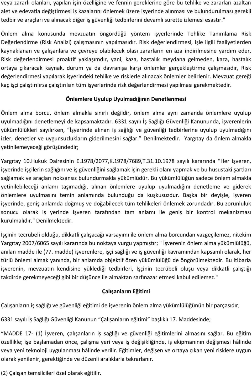 " Önlem alma konusunda mevzuatın öngördüğü yöntem işyerlerinde Tehlike Tanımlama Risk Değerlendirme (Risk Analizi) çalışmasının yapılmasıdır.