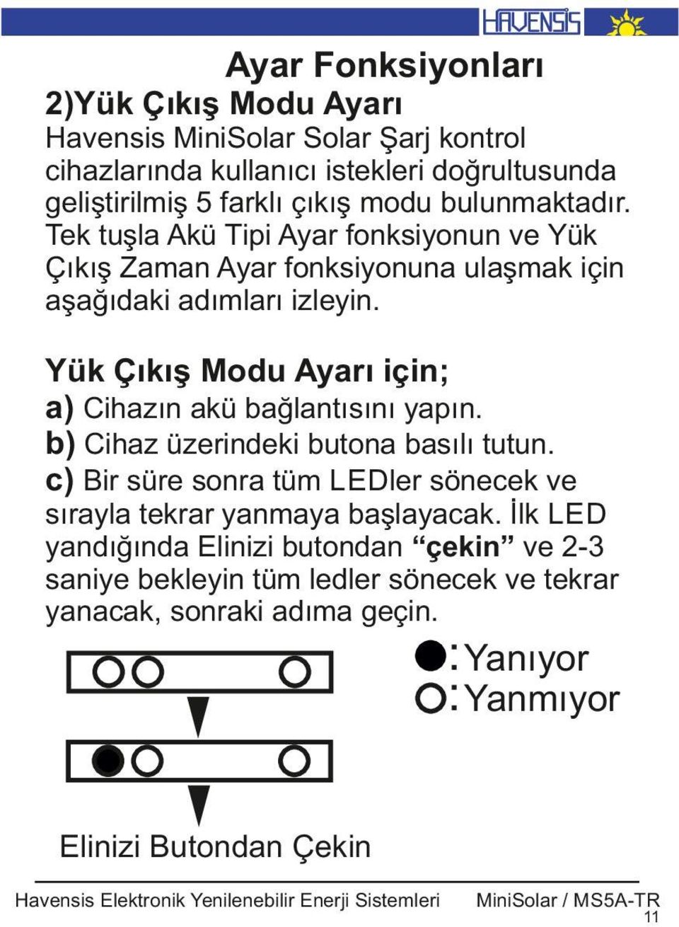 Yük Çıkış Modu Ayarı ç n a) C hazın akü bağlantısını yapın. b) C haz üzer ndek butona basılı tutun.