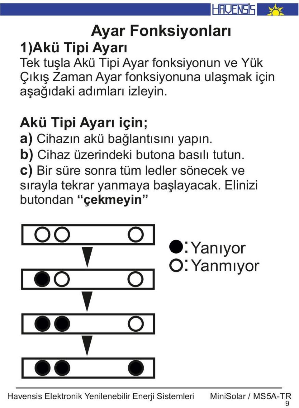 Akü T p Ayarı ç n a) C hazın akü bağlantısını yapın.