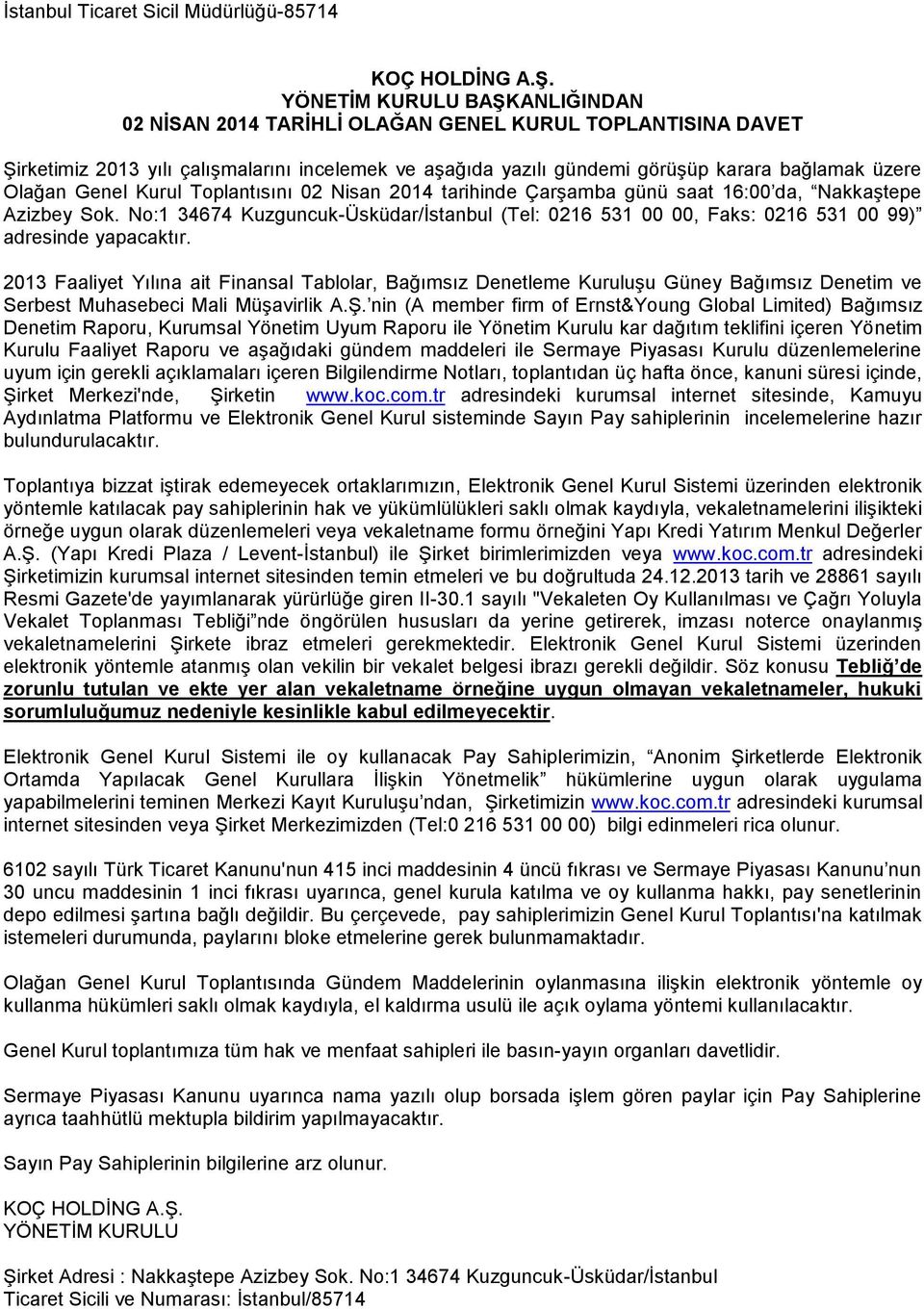 Genel Kurul Toplantısını 02 Nisan 2014 tarihinde Çarşamba günü saat 16:00 da, Nakkaştepe Azizbey Sok.