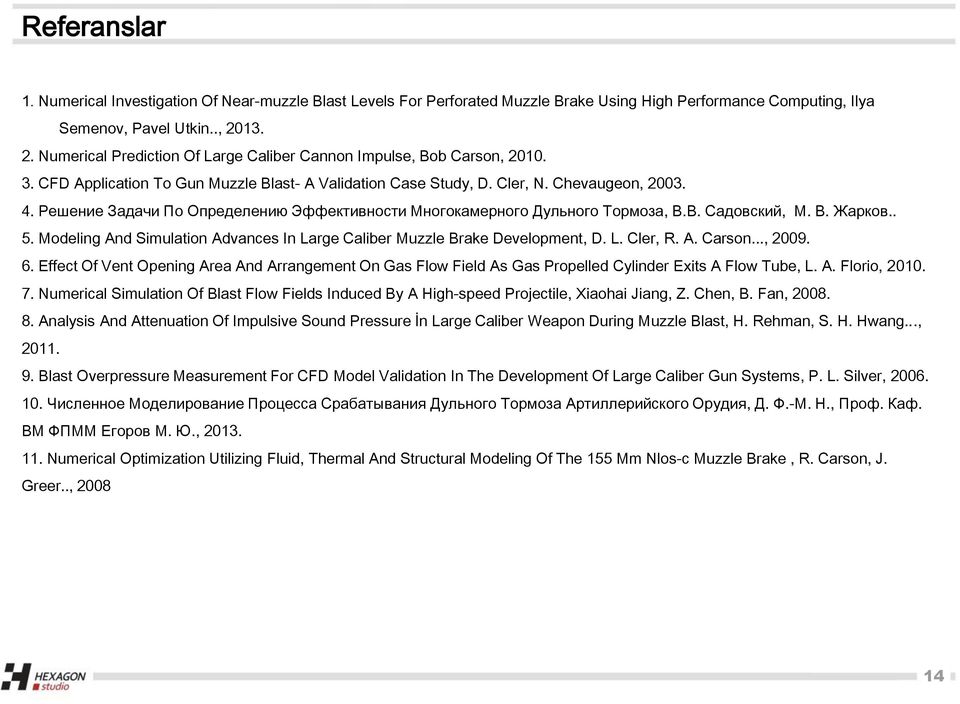 Решение Задачи По Определению Эффективности Многокамерного Дульного Тормоза, В.В. Садовский, М. В. Жарков.. 5. Modeling And Simulation Advances In Large Caliber Muzzle Brake Development, D. L. Cler, R.