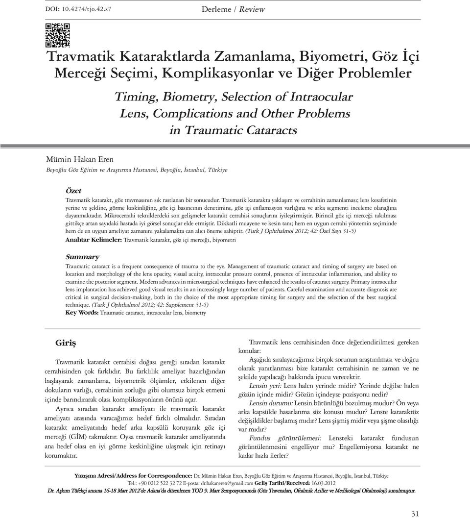 s7 Derleme / Review Travmatik Kataraktlarda Zamanlama, Biyometri, Göz İçi Merceği Seçimi, Komplikasyonlar ve Diğer Problemler Timing, Biometry, Selection of Intraocular Lens, Complications and Other