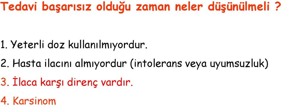 2. Hasta ilacını almıyordur (intolerans veya