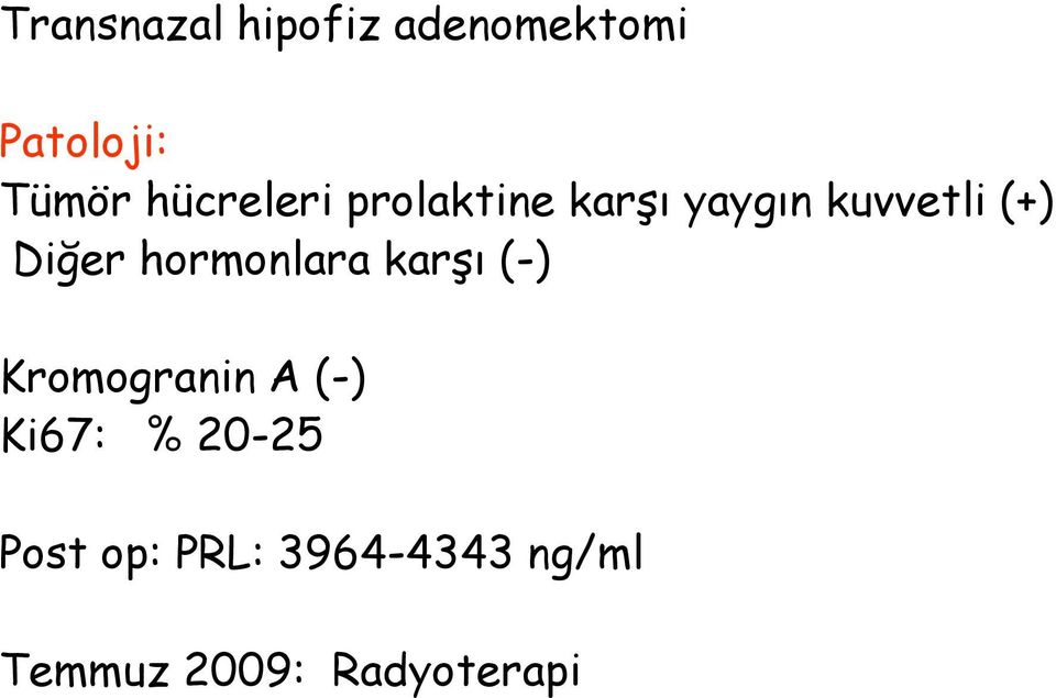 Diğer hormonlara karşı (-) Kromogranin A (-) Ki67: