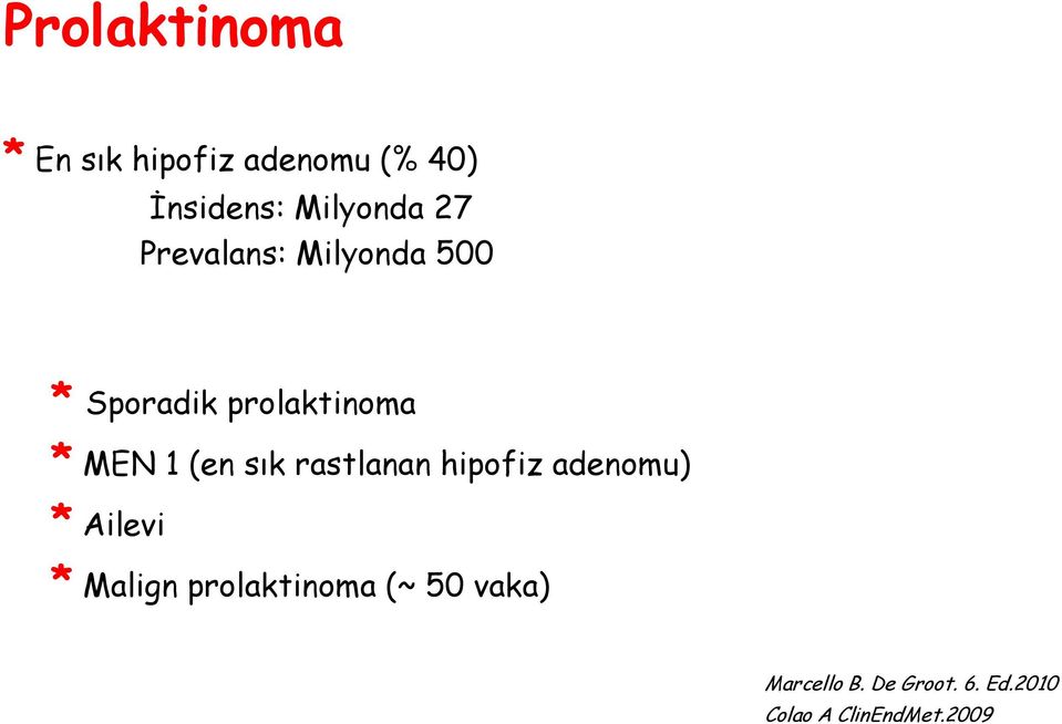 sık rastlanan hipofiz adenomu) * Ailevi * Malign prolaktinoma (~