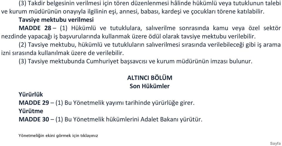 (2) Tavsiye mektubu, hükümlü ve tutukluların salıverilmesi sırasında verilebileceği gibi iş arama izni sırasında kullanılmak üzere de verilebilir.