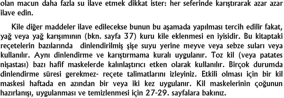 Bu kitaptaki reçetelerin bazılarında dinlendirilmiş şişe suyu yerine meyve veya sebze suları veya kullanılır. Aynı dinlendirme ve karıştırmama kuralı uygulanır.