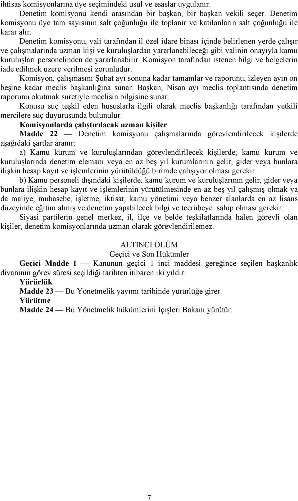 Denetim komisyonu, vali tarafından il özel idare binası içinde belirlenen yerde çalışır ve çalışmalarında uzman kişi ve kuruluşlardan yararlanabileceği gibi valinin onayıyla kamu kuruluşları