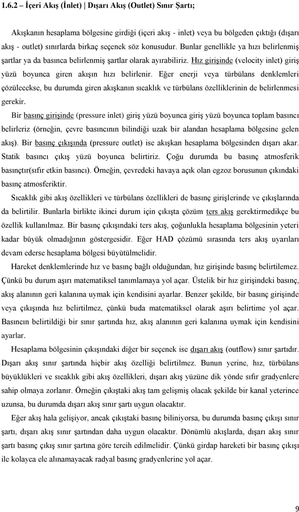 Eğer enerji veya türbülans denklemleri çözülecekse, bu durumda giren akışkanın sıcaklık ve türbülans özelliklerinin de belirlenmesi gerekir.