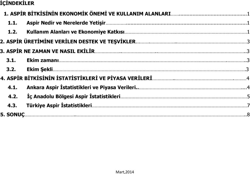 .....3 3.1. Ekim zamanı...3 3.2. Ekim Şekli.3 4. ASPİR BİTKİSİNİN İSTATİSTİKLERİ VE PİYASA VERİLERİ... 4 4.1. Ankara Aspir İstatistikleri ve Piyasa Verileri.