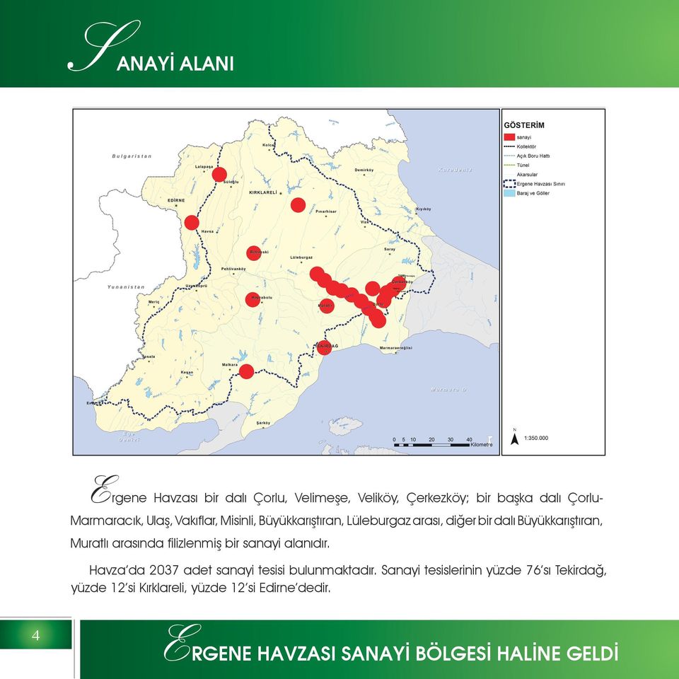 filizlenmiş bir sanayi alanıdır. Havza da 2037 adet sanayi tesisi bulunmaktadır.