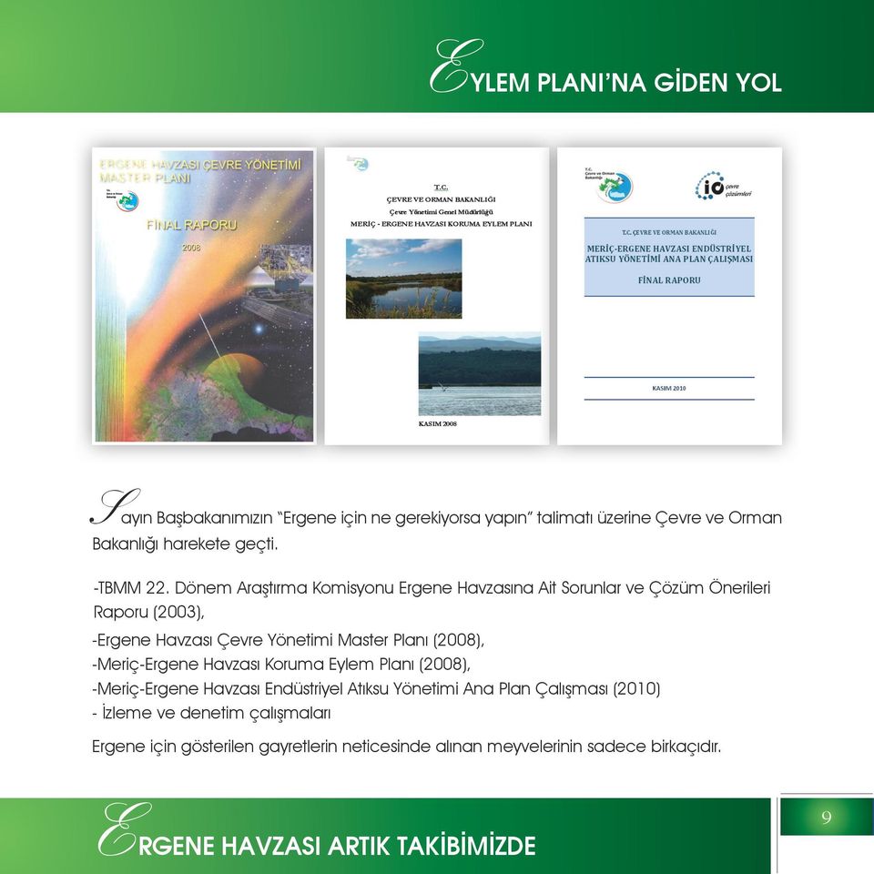 Dönem Araştırma Komisyonu Ergene Havzasına Ait Sorunlar ve Çözüm Önerileri Raporu (2003), -Ergene Havzası Çevre Yönetimi Master Planı (2008),