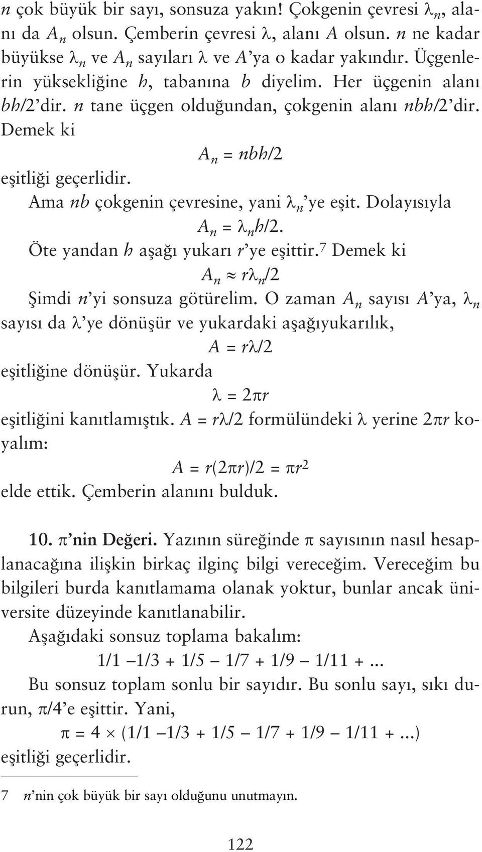 Ama nb çokgenin çevresine, yani n ye eflit. Dolay s yla A n = n h/2. Öte yandan h afla yukar r ye eflittir. 7 Demek ki A n r n /2 fiimdi n yi sonsuza götürelim.