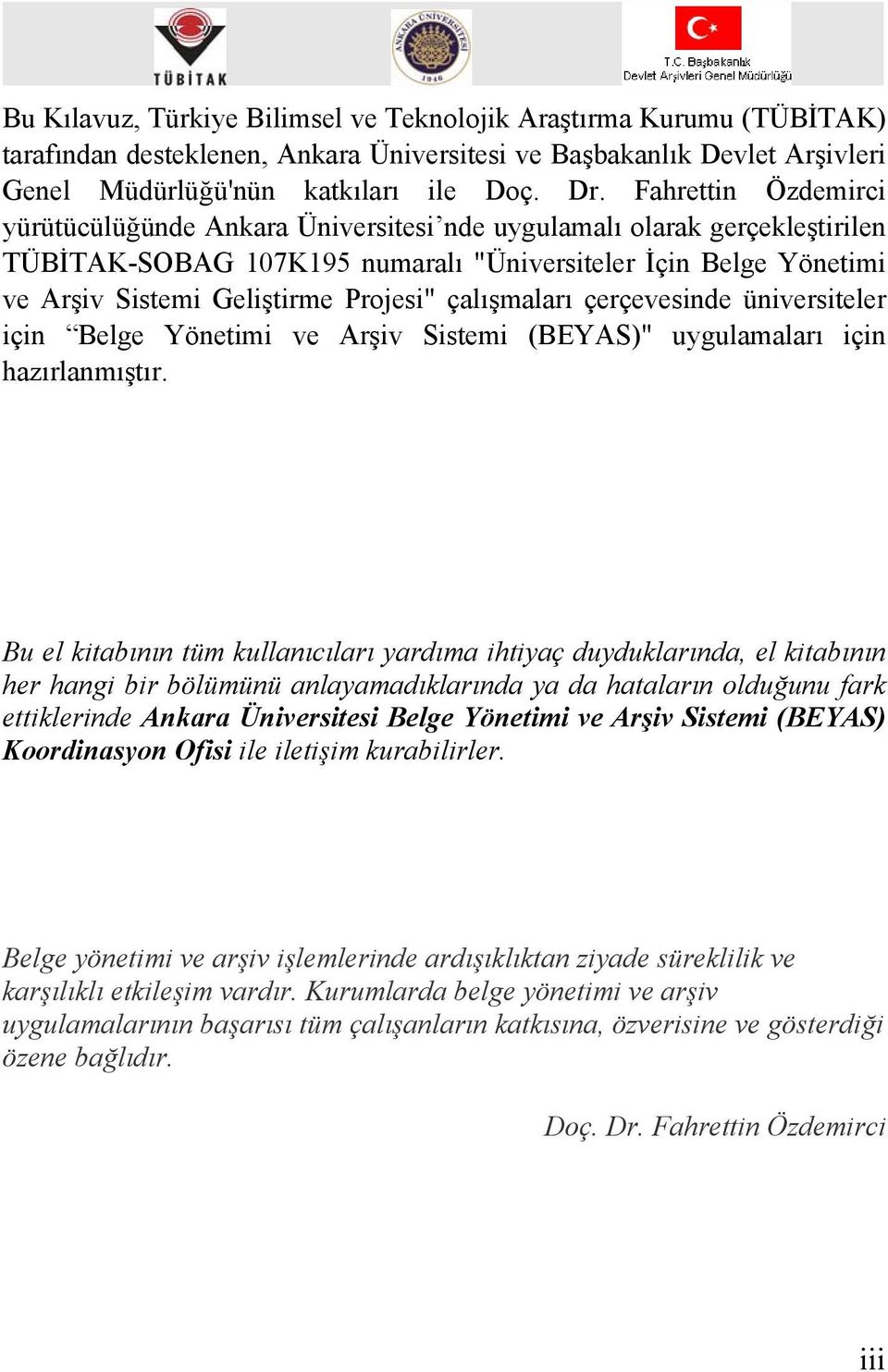 çalışmaları çerçevesinde üniversiteler için Belge Yönetimi ve Arşiv Sistemi (BEYAS)" uygulamaları için hazırlanmıştır.