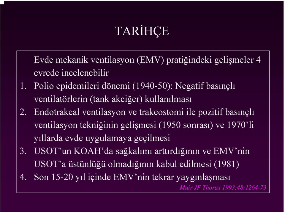 Endotrakeal ventilasyon ve trakeostomi ile pozitif basınçlı ventilasyon tekniğinin gelişmesi (1950 sonrası) ve 1970 li yıllarda evde