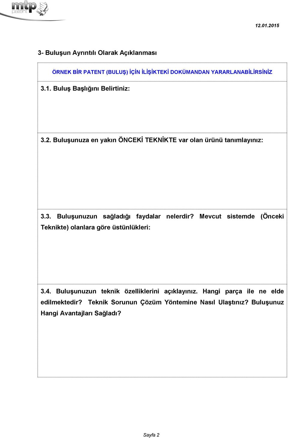 Mevcut sistemde (Önceki Teknikte) olanlara göre üstünlükleri: 3.4. Buluşunuzun teknik özelliklerini açıklayınız.