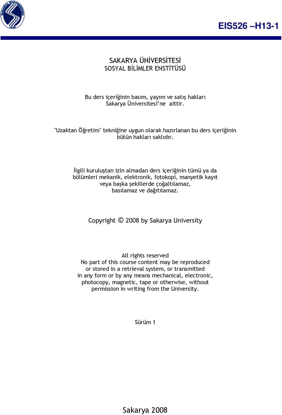 İlgili kuruluştan izin almadan ders içeriğinin tümü ya da bölümleri mekanik, elektronik, fotokopi, manyetik kayıt veya başka şekillerde çoğaltılamaz, basılamaz ve dağıtılamaz.