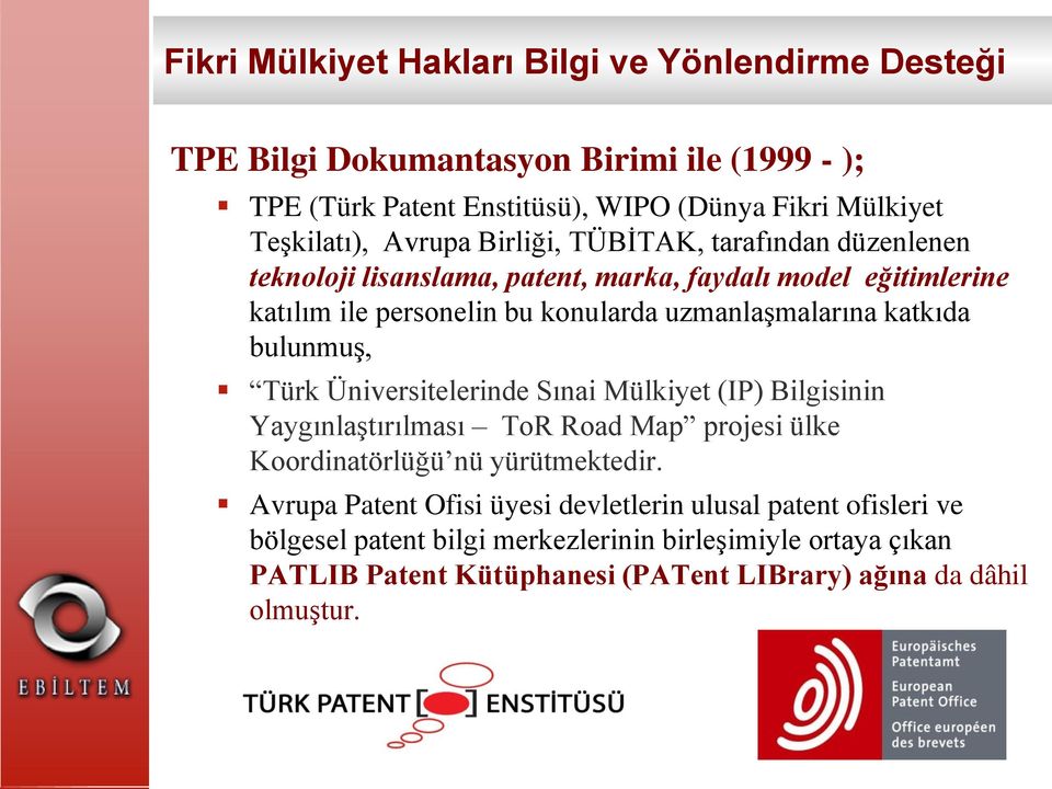 uzmanlaşmalarına katkıda bulunmuş, Türk Üniversitelerinde Sınai Mülkiyet (IP) Bilgisinin Yaygınlaştırılması ToR Road Map projesi ülke Koordinatörlüğü nü yürütmektedir.