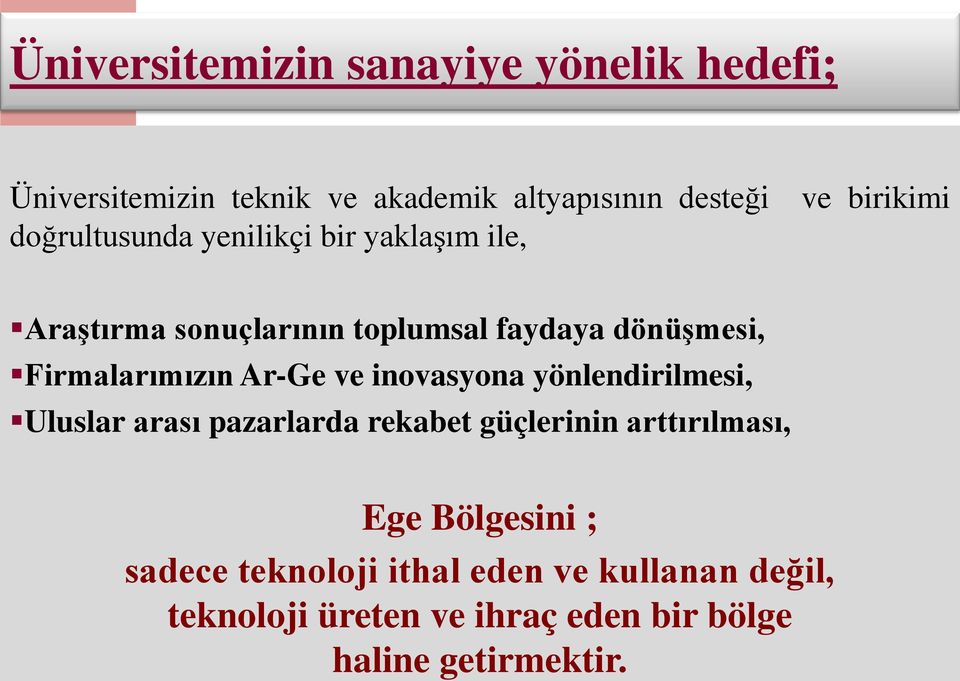 Ar-Ge ve inovasyona yönlendirilmesi, Uluslar arası pazarlarda rekabet güçlerinin arttırılması, Ege Bölgesini