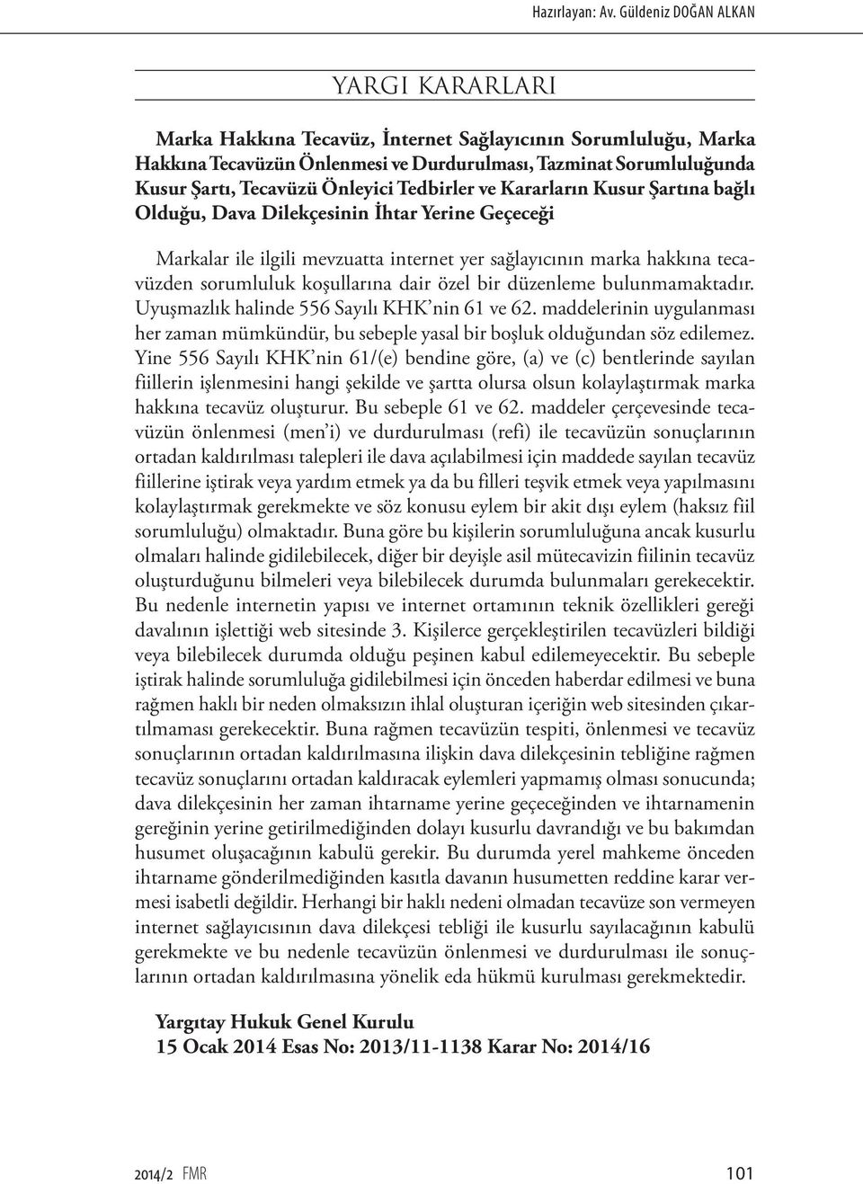 Önleyici Tedbirler ve Kararların Kusur Şartına bağlı Olduğu, Dava Dilekçesinin İhtar Yerine Geçeceği Markalar ile ilgili mevzuatta internet yer sağlayıcının marka hakkına tecavüzden sorumluluk