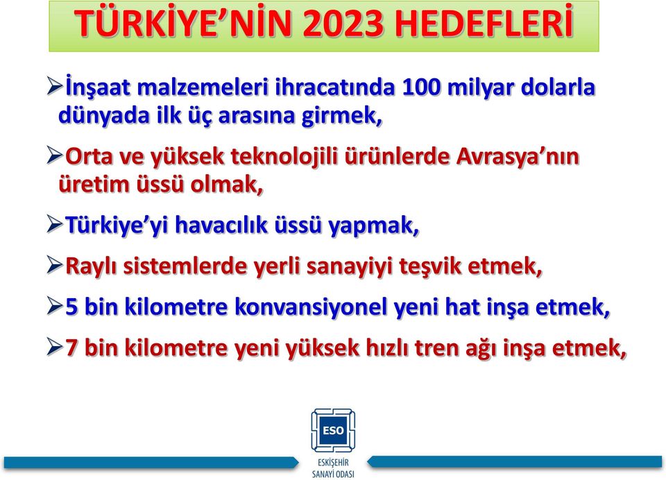 Türkiye yi havacılık üssü yapmak, Raylı sistemlerde yerli sanayiyi teşvik etmek, 5 bin