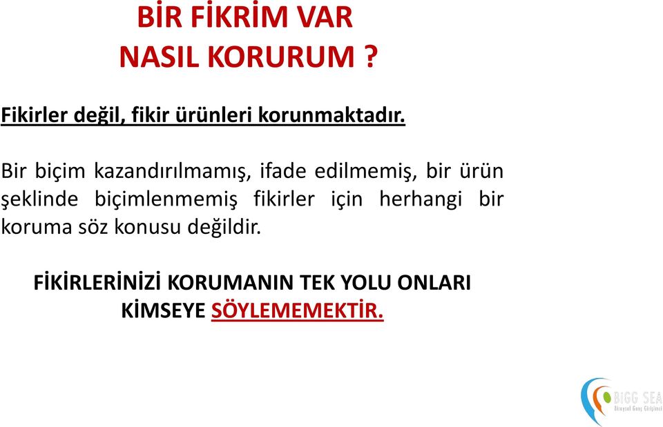 Bir biçim kazandırılmamış, ifade edilmemiş, bir ürün şeklinde