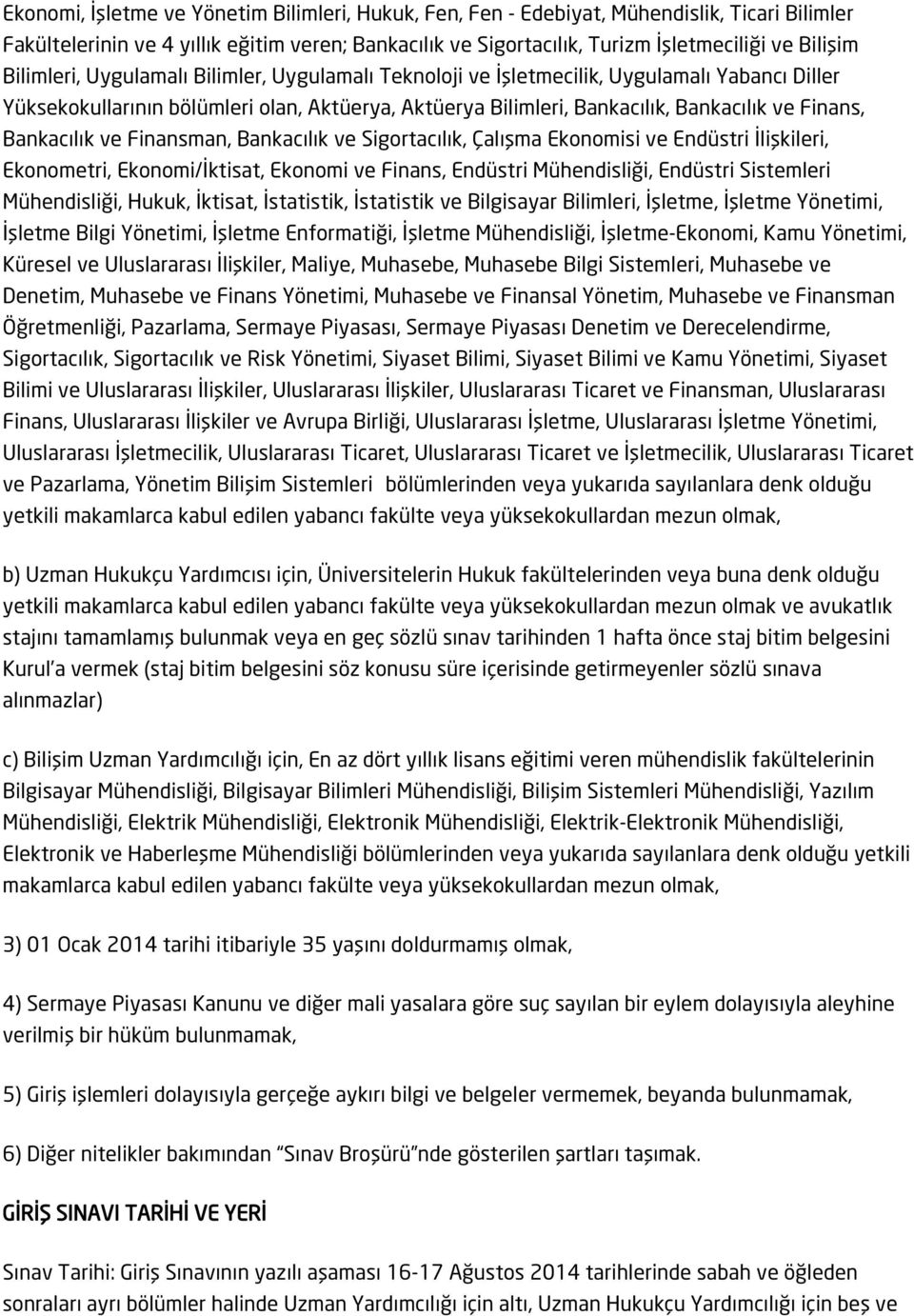 Bankacılık ve Finansman, Bankacılık ve Sigortacılık, Çalışma Ekonomisi ve Endüstri İlişkileri, Ekonometri, Ekonomi/İktisat, Ekonomi ve Finans, Endüstri Mühendisliği, Endüstri Sistemleri Mühendisliği,