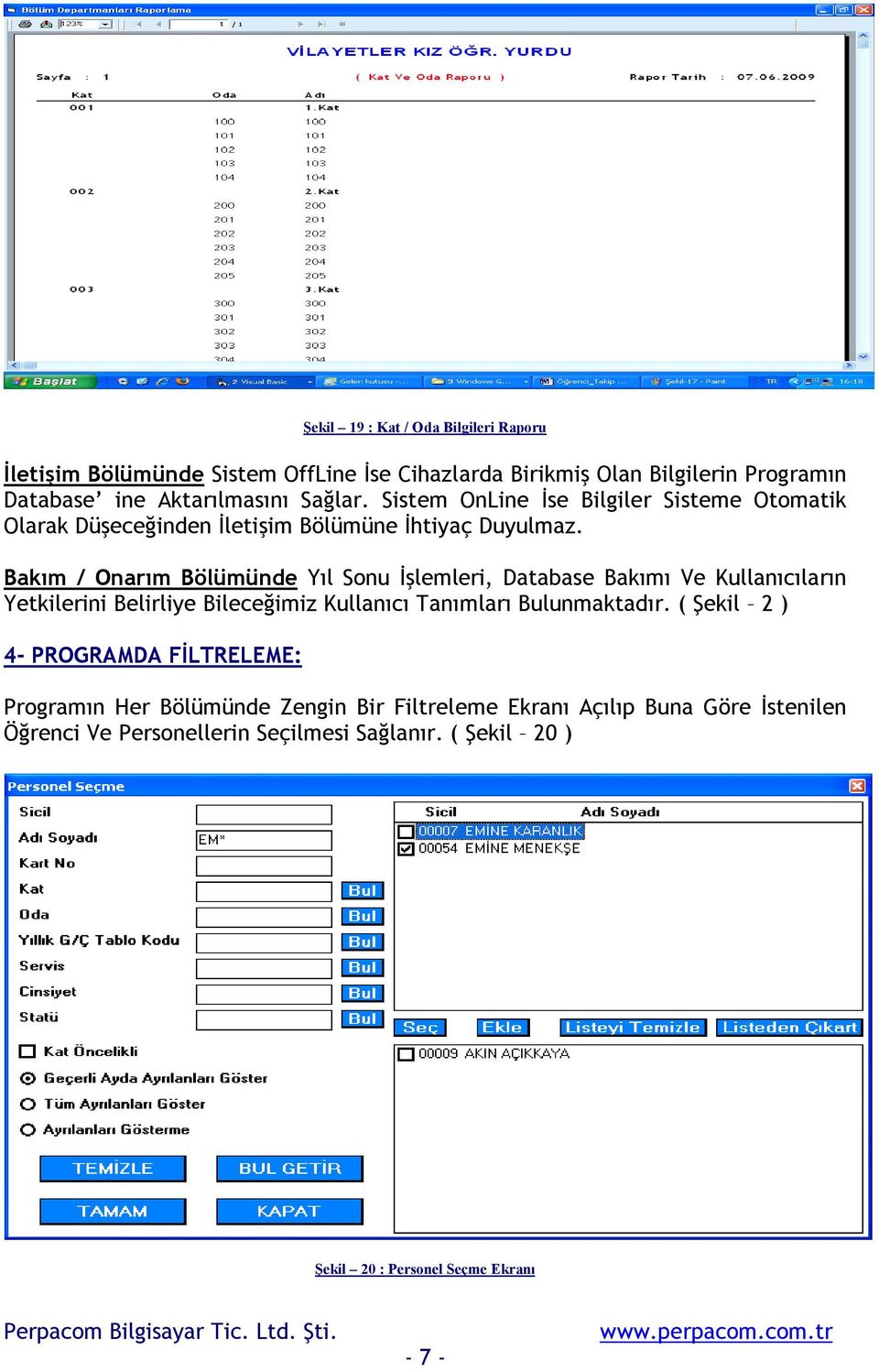 Bakõm / Onarõm Bölümünde Yõl Sonu İşlemleri, Database Bakõmõ Ve Kullanõcõlarõn Yetkilerini Belirliye Bileceğimiz Kullanõcõ Tanõmlarõ Bulunmaktadõr.