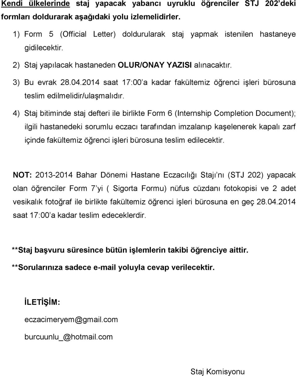 2014 saat 17:00 a kadar fakültemiz öğrenci işleri bürosuna teslim edilmelidir/ulaşmalıdır.