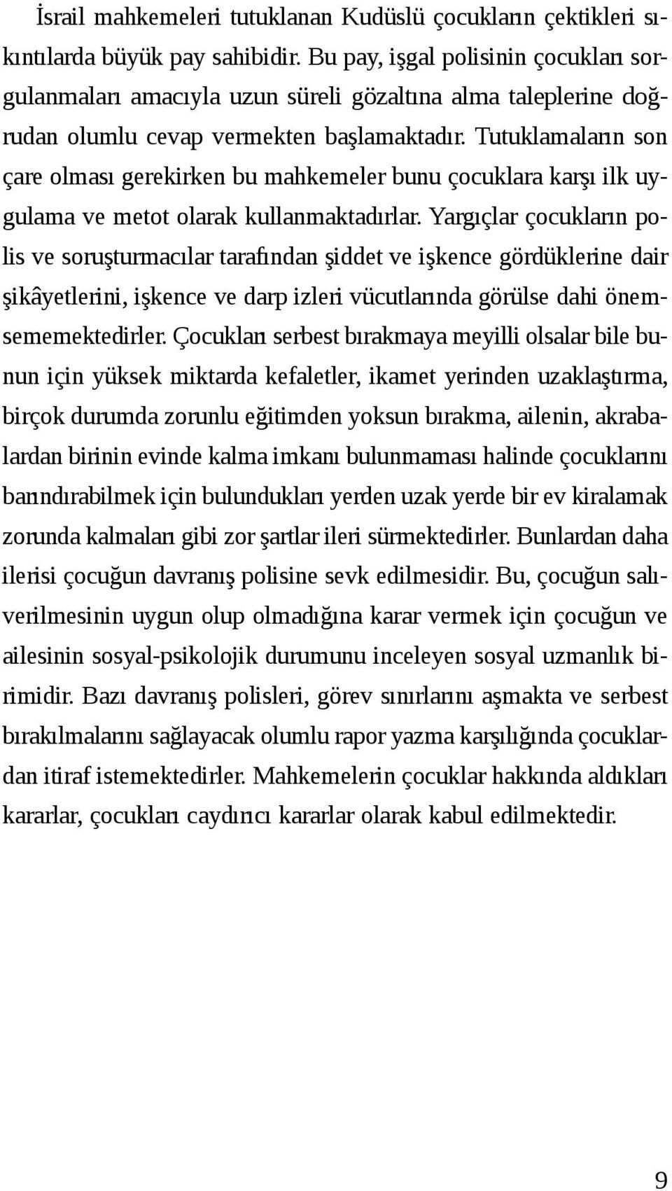 Tutuklamaların son çare olması gerekirken bu mahkemeler bunu çocuklara karşı ilk uygulama ve metot olarak kullanmaktadırlar.