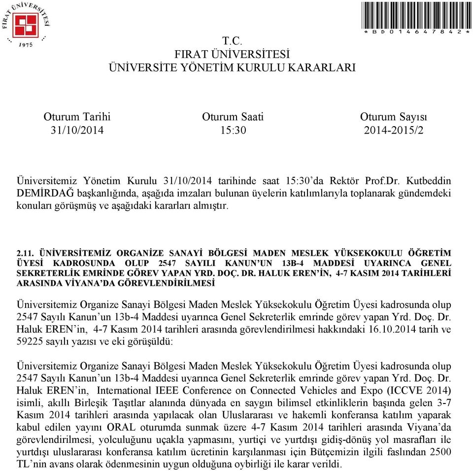 Maddesi uyarınca Genel Sekreterlik emrinde görev yapan Yrd. Doç. Dr. Haluk EREN in, 4-7 Kasım 2014 tarihleri arasında görevlendirilmesi hakkındaki 16.10.