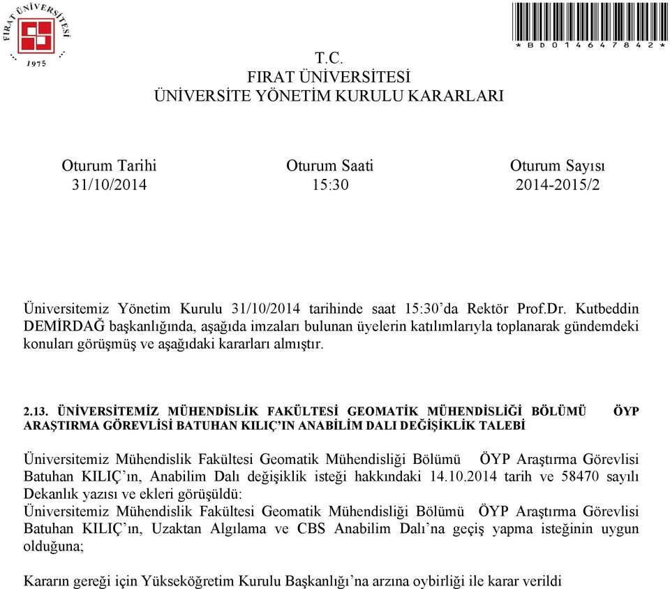 2014 tarih ve 58470 sayılı Dekanlık yazısı ve ekleri görüşüldü: Üniversitemiz Mühendislik Fakültesi Geomatik Mühendisliği Bölümü ÖYP Araştırma Görevlisi