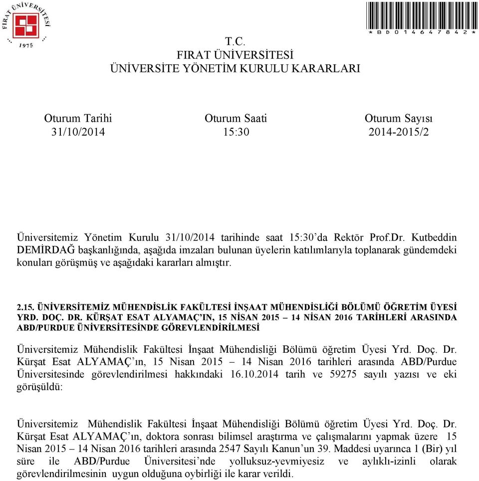 Doç. Dr. Kürşat Esat ALYAMAÇ ın, 15 Nisan 2015 14 Nisan 2016 tarihleri arasında ABD/Purdue Üniversitesinde görevlendirilmesi hakkındaki 16.10.